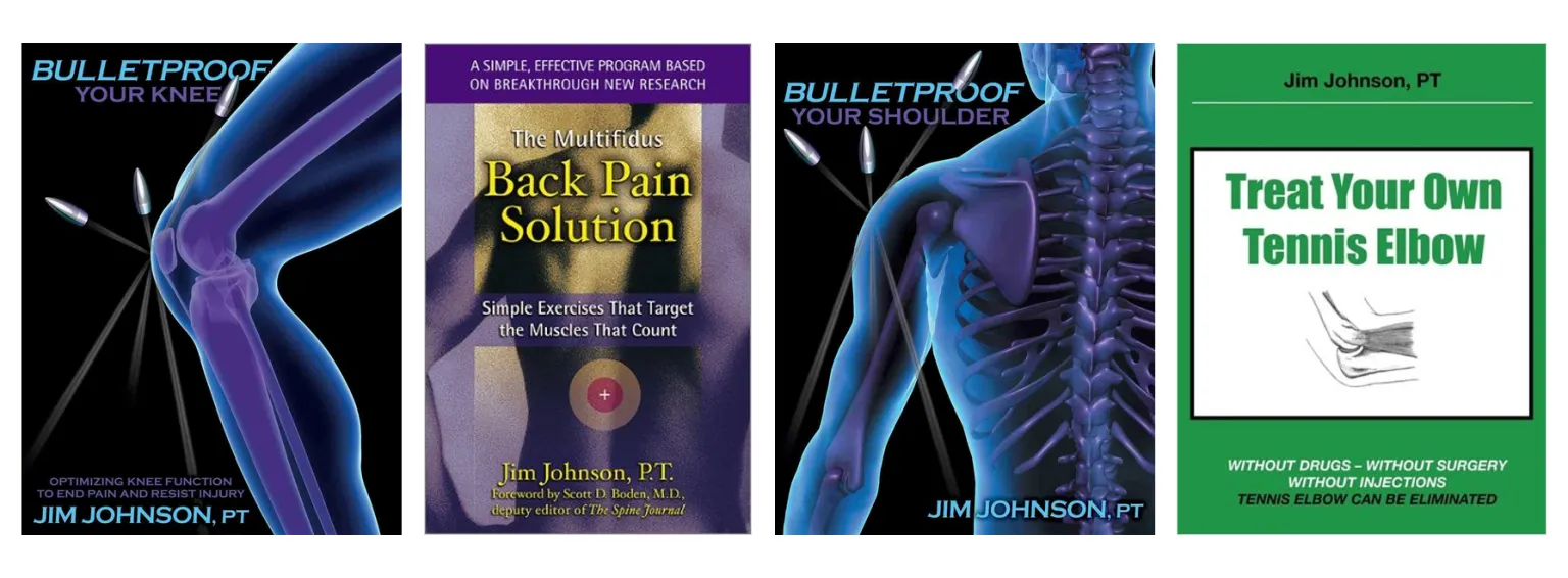 Covers of four Jim Johnson books: Bulletproof Your Knee, The Multifidus Back Pain Solution, Bulletproof Your Shoulder, and Treat Your Own Tennis Elbow